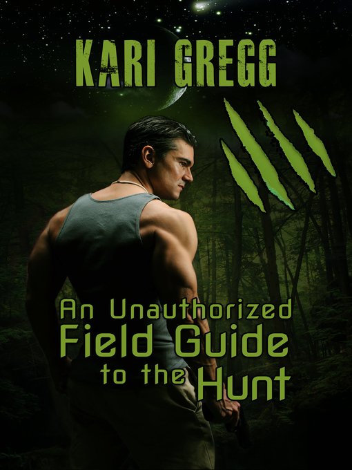 Title details for An Unauthorized Field Guide to the Hunt by Kari Gregg - Available